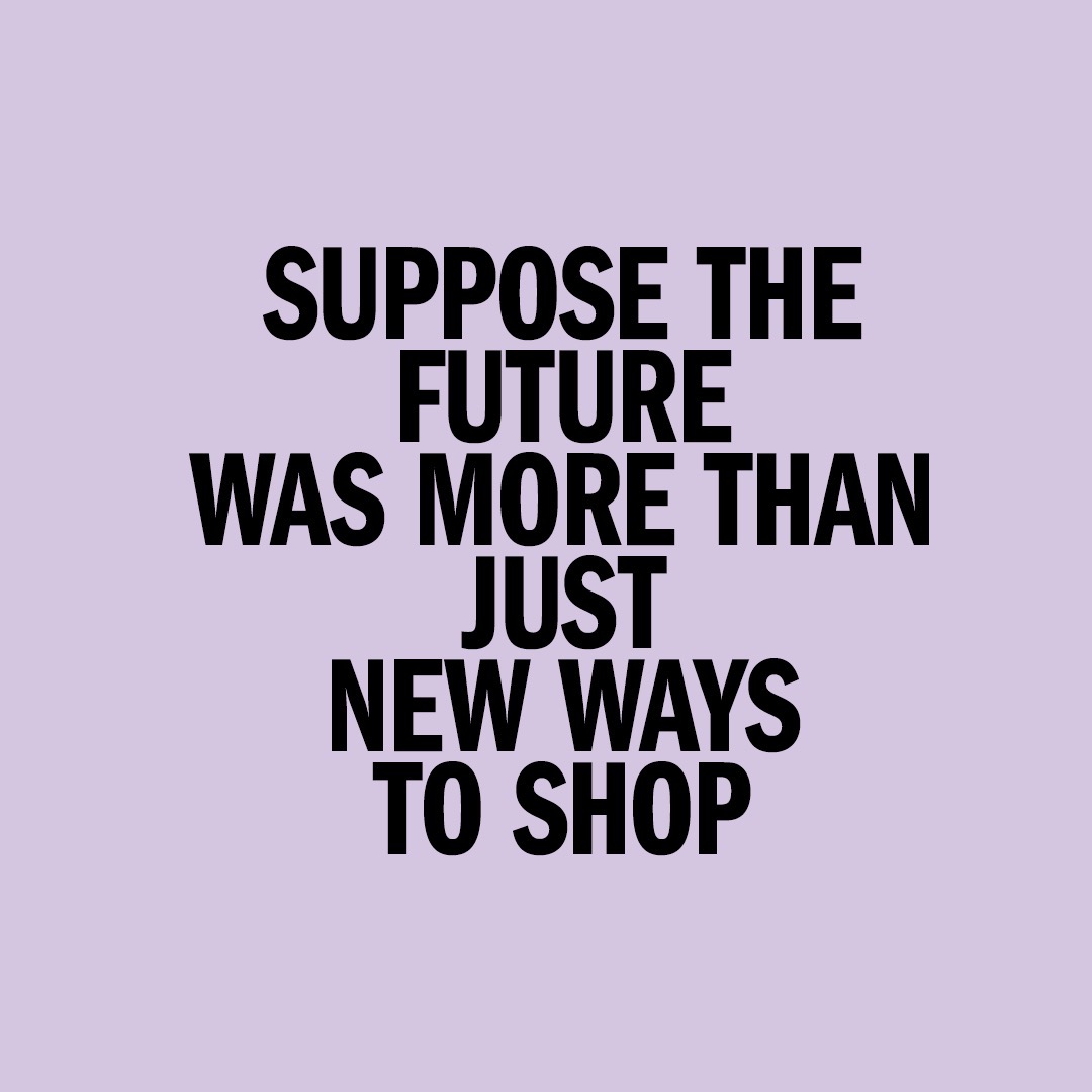 Suppose the future was more than just new ways to shop, online ad, 2020